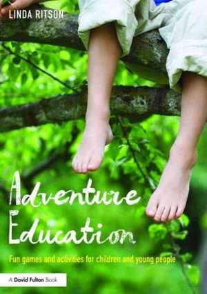 Adventure Education: Fun games and activities for children and young people de Linda Ritson