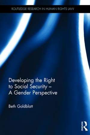 Developing the Right to Social Security - A Gender Perspective de Beth Goldblatt