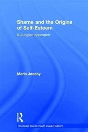 Shame and the Origins of Self-Esteem: A Jungian approach de Mario Jacoby