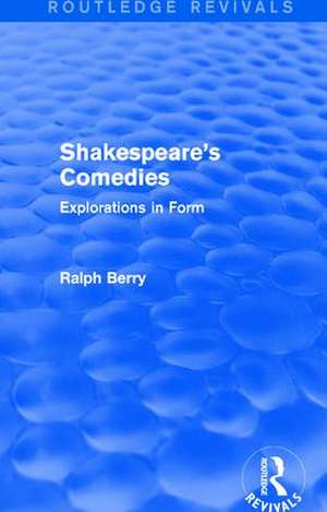 Shakespeare's Comedies: Explorations in Form de Ralph Berry