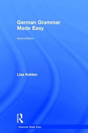 German Grammar Made Easy de Lisa Kahlen