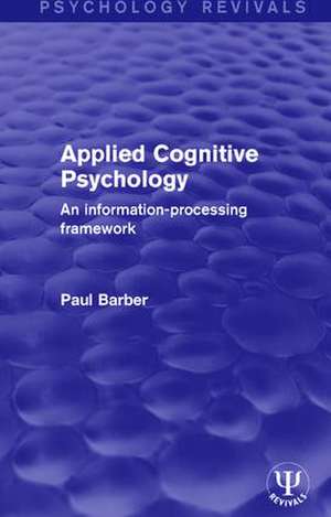 Applied Cognitive Psychology: An Information-Processing Framework de Paul Barber