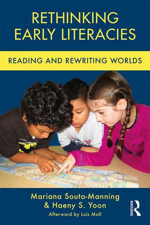 Rethinking Early Literacies: Reading and Rewriting Worlds de Mariana Souto-Manning