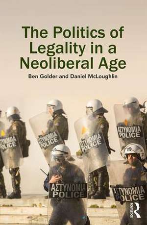 The Politics of Legality in a Neoliberal Age de Ben Golder