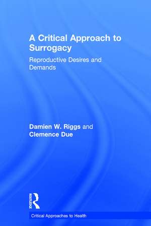 A Critical Approach to Surrogacy: Reproductive Desires and Demands de Damien Riggs