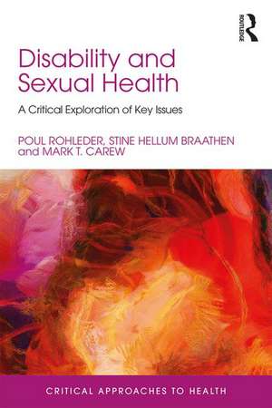 Disability and Sexual Health: A Critical Exploration of Key Issues de Poul Rohleder