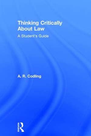 Thinking Critically About Law: A Student's Guide de Amy R Codling