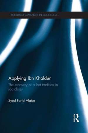 Applying Ibn Khaldūn: The Recovery of a Lost Tradition in Sociology de Syed Farid Alatas