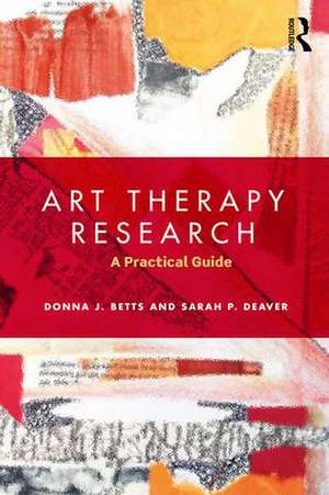 Art Therapy Research: A Practical Guide de Donna Betts