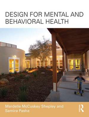 Design for Mental and Behavioral Health de Mardelle McCuskey Shepley