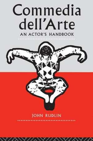 Commedia Dell'Arte: An Actor's Handbook de John Rudlin