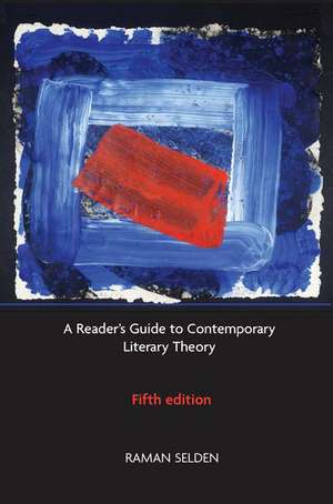 A Reader's Guide to Contemporary Literary Theory de Raman Selden