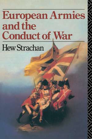 European Armies and the Conduct of War de Hew Strachan