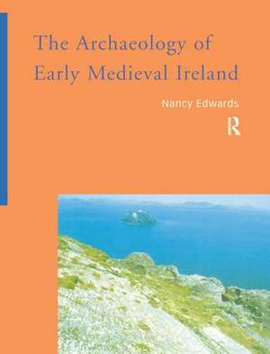 The Archaeology of Early Medieval Ireland de Nancy Edwards