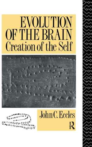 Evolution of the Brain: Creation of the Self de John C. Eccles