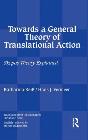 Towards a General Theory of Translational Action: Skopos Theory Explained de Katharina Reiss