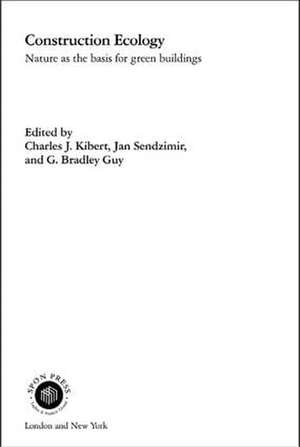 Construction Ecology: Nature as a Basis for Green Buildings de Charles J. Kibert