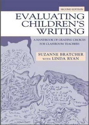 Evaluating Children's Writing: A Handbook of Grading Choices for Classroom Teachers de Suzanne Bratcher