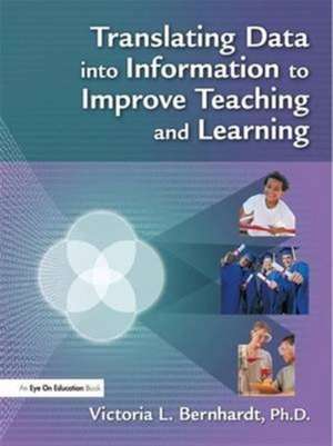 Translating Data into Information to Improve Teaching and Learning de Victoria L Bernhardt