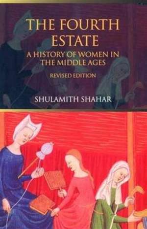 The Fourth Estate: A History of Women in the Middle Ages de Shulamith Shahar