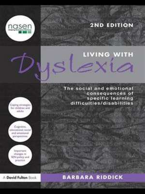 Living With Dyslexia: The social and emotional consequences of specific learning difficulties/disabilities de Barbara Riddick