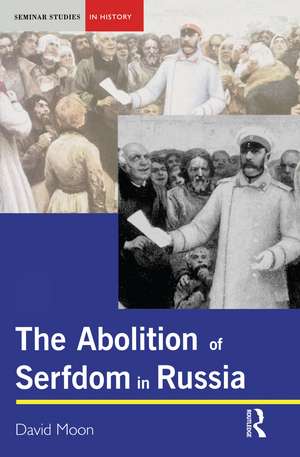 The Abolition of Serfdom in Russia: 1762-1907 de David Moon