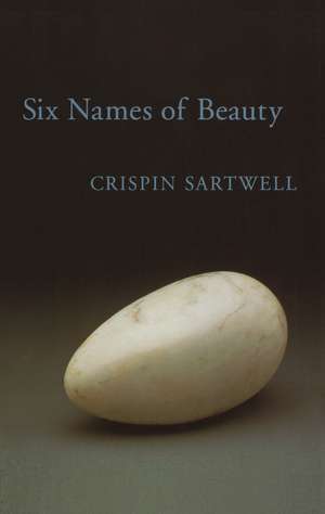 Six Names of Beauty de Crispin Sartwell