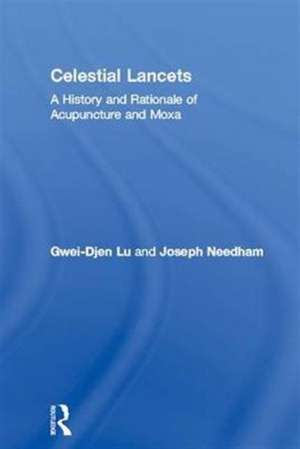 Celestial Lancets: A History and Rationale of Acupuncture and Moxa de Gwei-Djen Lu