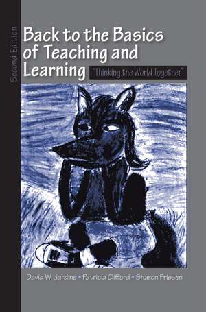 Back to the Basics of Teaching and Learning: Thinking the World Together de David W. Jardine