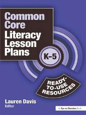 Common Core Literacy Lesson Plans: Ready-to-Use Resources, K-5 de Lauren Davis