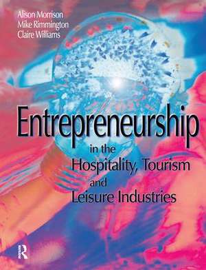 Entrepreneurship in the Hospitality, Tourism and Leisure Industries de Michael Rimmington