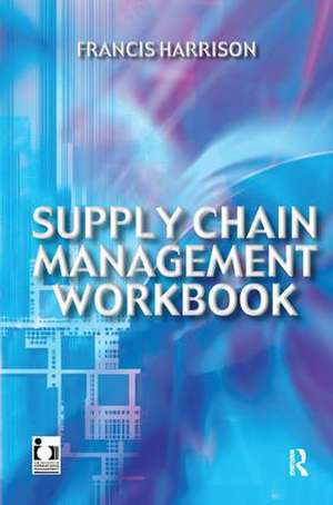 Supply Chain Management Workbook de Francis Harrison