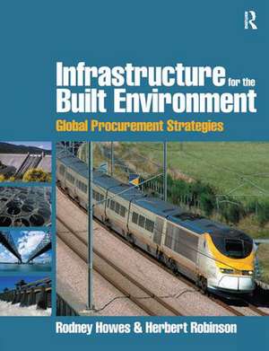 Infrastructure for the Built Environment: Global Procurement Strategies de Rodney Howes