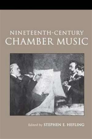 Nineteenth-Century Chamber Music de Stephen Hefling