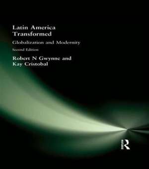 Latin America Transformed: Globalization and Modernity de Robert N Gwynne