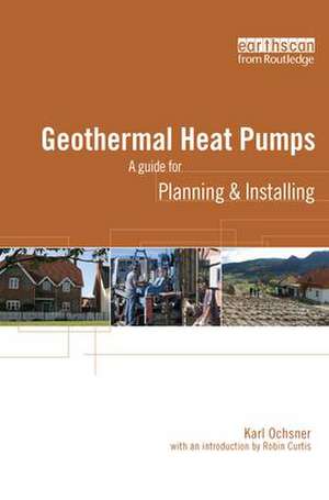 Geothermal Heat Pumps: A Guide for Planning and Installing de Karl Ochsner