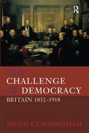 The Challenge of Democracy: Britain 1832-1918 de Hugh Cunningham