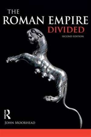 The Roman Empire Divided: 400-700 AD de John Moorhead