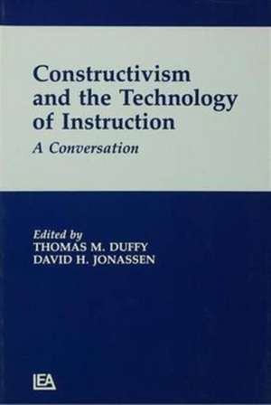 Constructivism and the Technology of Instruction: A Conversation de Thomas M. Duffy