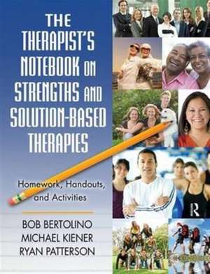 The Therapist's Notebook on Strengths and Solution-Based Therapies: Homework, Handouts, and Activities de Bob Bertolino