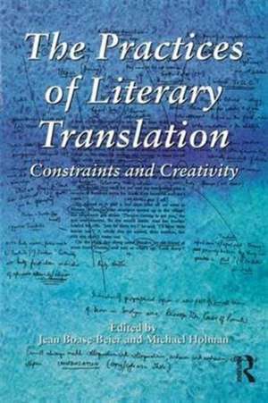 The Practices of Literary Translation: Constraints and Creativity de Jean Boase-Beier