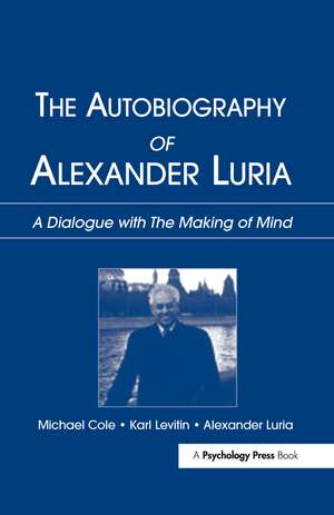 The Autobiography of Alexander Luria: A Dialogue with The Making of Mind de Michael Cole