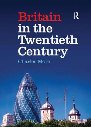 Britain in the Twentieth Century de Charles More