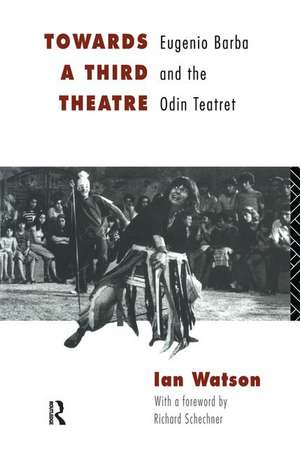 Towards a Third Theatre: Eugenio Barba and the Odin Teatret de Ian Watson