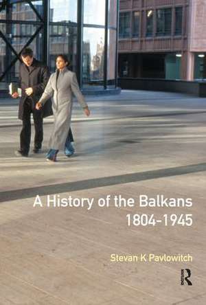 A History of the Balkans 1804-1945 de Stevan K. Pavlowitch