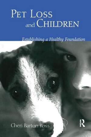 Pet Loss and Children: Establishing a Health Foundation de Cheri Barton Ross