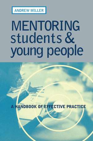 Mentoring Students and Young People: A Handbook of Effective Practice de Andrew Miller