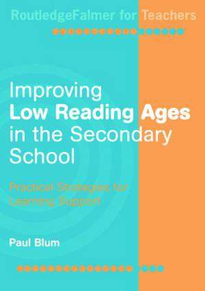 Improving Low-Reading Ages in the Secondary School: Practical Strategies for Learning Support de Paul Blum