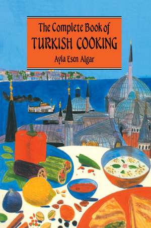 Complete Book Of Turkish Cooking de Ayla Esen Algar