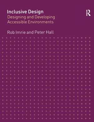 Inclusive Design: Designing and Developing Accessible Environments de Rob Imrie